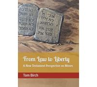 From Law to Liberty: A New Testament perspective on Moses (Wisdom From The Word)