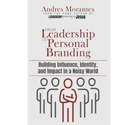 From Leadership to Personal Branding: Building Influence, Identity, and Impact in a Noisy World