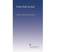 From leaf to leaf: A volume of poems with illustrations