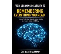 From Learning Disability to Remembering Everything: How to Train Your Brain to Focus, Retain, and Learn Faster in 30 Days (The Mental Performance Series)