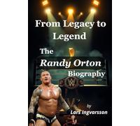 From Legacy to Legend: The Randy Orton Biography