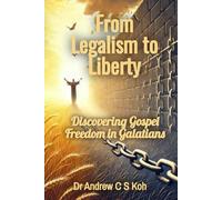 From Legalism to Liberty: Discovering Gospel Freedom in Galatians (Living Word Series)