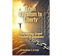 From Legalism to Liberty: Discovering Gospel Freedom in Galatians (Bible Study)