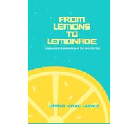 From Lemons to Lemonade:: Finding God’s Blessings in the Unexpected
