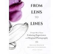 From Lens to Lines: A Unique Macro Nature Experience with Original Photography | Full Color Interior | 45 Photo + Illustration Pairs for Adults & ... | Creative Relaxation | Perfect Gift