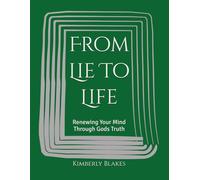 From Lie To Life: Renewing Your Mind Through Gods Truth