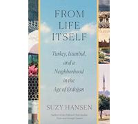 From Life Itself: Turkey, Istanbul, and a Neighborhood in the Age of Erdoğan