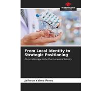 From Local Identity to Strategic Positioning: Corporate Image in the Pharmaceutical Industry