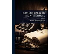 From Log Cabin To The White House