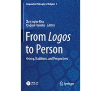 From Logos to Person: History, Traditions, and Perspectives: 5 (Comparative Philosophy of Religion)