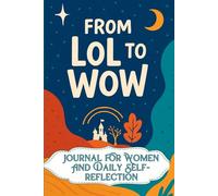 From LoL To Wow: Journal For Women And Daily Self- reflection