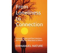 From Loneliness to Connection: Fictional Stories and Real Solutions for Finding Your Way Back to Others