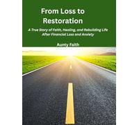 From Loss to Restoration: A True Story of Healing After Financial Loss, Anxiety, and Finding Strength to Begin Again