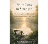 From Loss to Strength: The Healing Garden Blueprint for Rebuilding Confidence After Grief