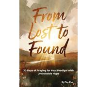 From Lost to Found: 30 Days of Praying for Your Prodigal with Unshakable Hope
