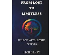 From Lost to Limitless: Unlocking Your True Purpose