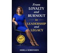 From Loyalty and Burnout to Leadership and Legacy: How to Reclaim Your Voice, Set Boundaries, and Transform Burnout into Purpose