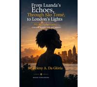 From Luanda’s Echoes Through São Tomé to London’s Lights: To My Father Carlos: A Memoir of Love, War, and Destiny