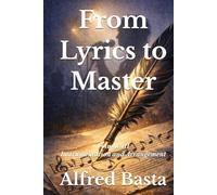 From Lyrics to Master: Volume III: Instrumentation and Arrangement (The Art of Music Composition)
