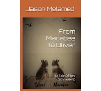 From Macabee To Oliver: (A Tale Of Two Schnauzers)