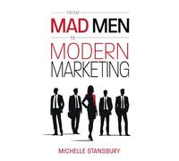 From Mad Men to Modern Marketing: How Marketing Leaders Can Dramatically Improve Results