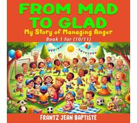 From Mad to Glad (book 1): My Story of Managing Anger (From Mad to Glad: My Story of Managing Anger (a series of 4 books, for ages 10 to 14)