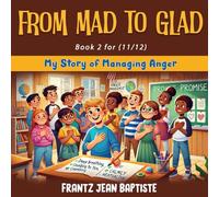 FROM MAD TO GLAD (BOOK 2): My Story of Managing Anger (From Mad to Glad: My Story of Managing Anger (a series of 4 books, for ages 10 to 14)