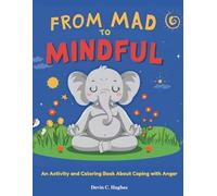 From Mad to Mindful: An Activity & Coloring Book for Coping with Anger