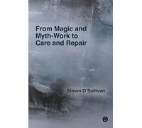 From Magic and Myth-Work to Care and Repair: Essays on the Fiction of the Self and Other Devices
