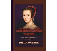 FROM MAID OF HONOUR TO QUEEN: Anne Boleyn at Margaret of Austria's Court