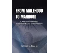 From Malehood to Manhood: The Principles of Discipline, Accountability, and Transformation