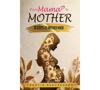 From Mama To Mother: 10 Steps to Motherhood