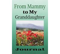 From Mammy to My Granddaughter Journal: Write Your Prayers, Stories and Love in This Notebook | 100 Blank Pages | 6x9 Inches | Great Gift Idea