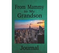 From Mammy to My Grandson Journal: Write Your Thoughts, Stories and Dreams in This Notebook | 100 Blank Pages | 6x9 Inches | Great Gift Idea