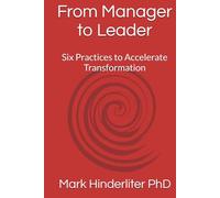 From Manager to Leader: Six Practices to Accelerate Transformation