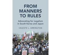 From Manners to Rules: Advocating for Legalism in South Korea and Japan (Cambridge Studies in Law and Society)