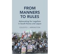 From Manners to Rules: Advocating for Legalism in South Korea and Japan (Cambridge Studies in Law and Society)