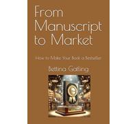 From Manuscript to Market: How to Make Your Book a Bestseller