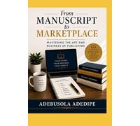 From Manuscript to Marketplace: Mastering the Art and Business of Publishing