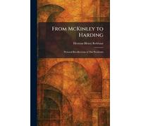 From McKinley to Harding: Personal Recollections of Our Presidents
