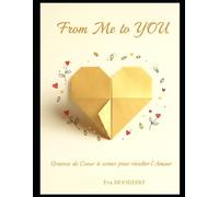 From me to YOU: Graines de coeur à semer pour récolter l'Amour