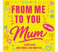 From Me to You, Mom Things I Love About You: A Fun and Heartfelt Fill-In Gift Book for Kids to Share Their Love
