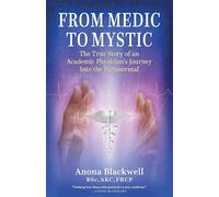 From Medic to Mystic: The True Story of an Academic Physician’s Journey Into the Paranormal