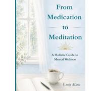 From Medication to Meditation: A Holistic Guide to Mental Wellness
