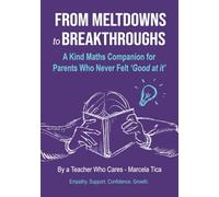 From Meltdowns to Breakthroughs: A Kind Maths Companion for Parents Who Never Felt “Good at it”