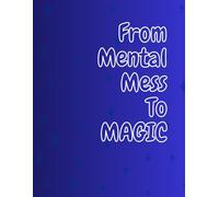 From Mental Mess To Magic: Positive Affirmation, Mental Health, Motivational Notebook