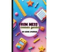From Mess Comes Genius | Guided ADHD Journal with Prompts for Teenagers: The Perfect Gift for Focus, Mindfulness, Self-Reflection and Awareness
