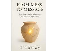 From Mess to Message: Your Struggle Has a Purpose- God Will Use it for Good