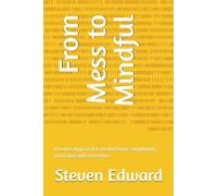From Mess to Mindful: A Gentle Approach to Decluttering, Simplifying, and Living with Intention (Decluttering Collection)
