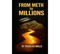 FROM METH TO MILLIONS: How I Escaped Meth Addiction, Changed My Life, and Built Wealth Through Frugality, KILLING DEBT AT LIGHTNING SPEED and Real Estate